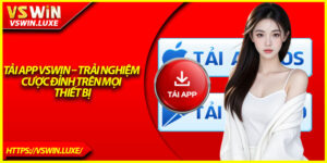 Tải App Vswin – Trải Nghiệm Cược Đỉnh Trên Mọi Thiết Bị