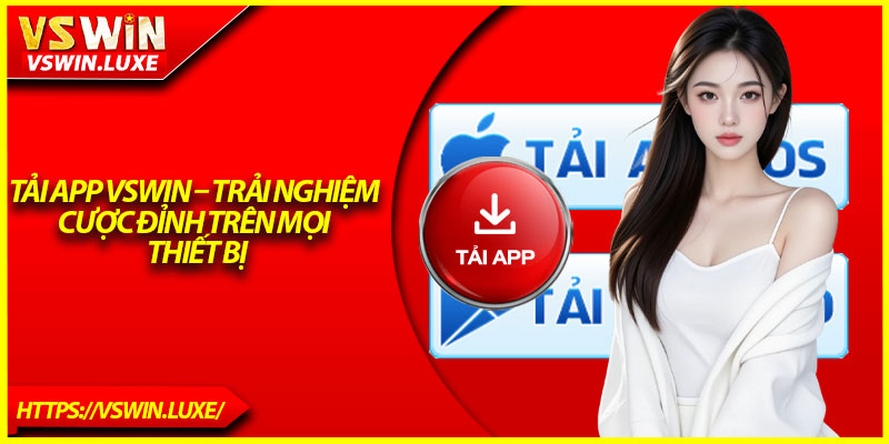 Tải App Vswin – Trải Nghiệm Cược Đỉnh Trên Mọi Thiết Bị
